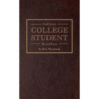 Stuff Every College Student Should Know - (Stuff You Should Know) by  Blair Thornburgh (Hardcover)