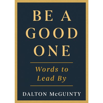 Be a Good One - by  Dalton McGuinty (Hardcover)