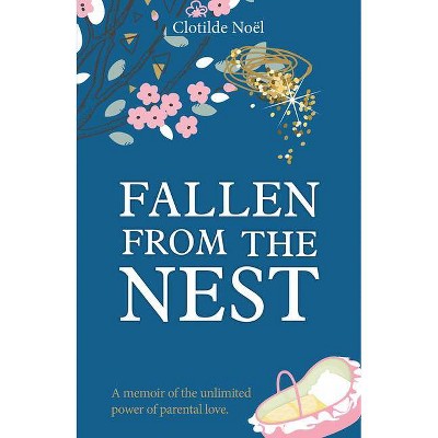 Fallen from the Nest - by  Clotilde Noel (Hardcover)