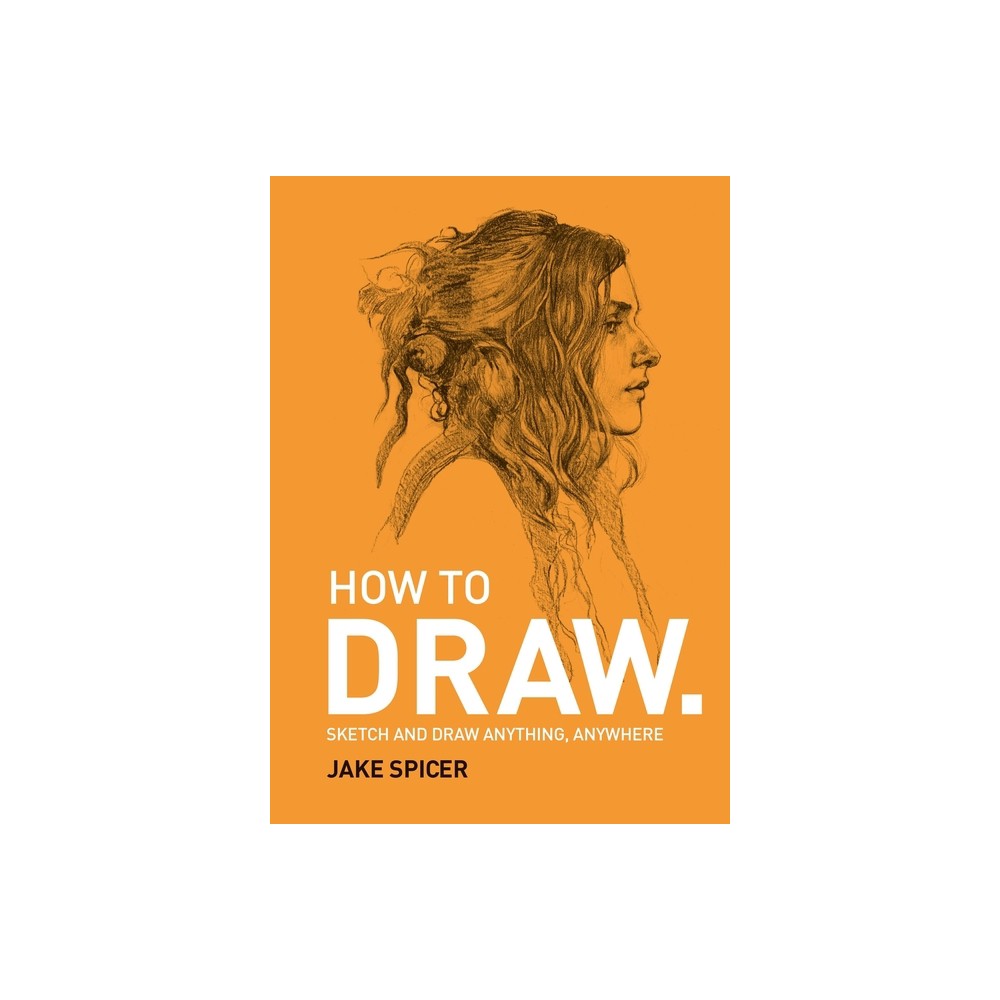 How to Draw - by Jake Spicer (Paperback)