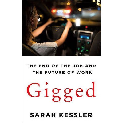  Gigged - by  Sarah Kessler (Hardcover) 