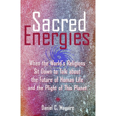 Sacred Energies - Annotated by  Daniel C Maguire (Paperback)