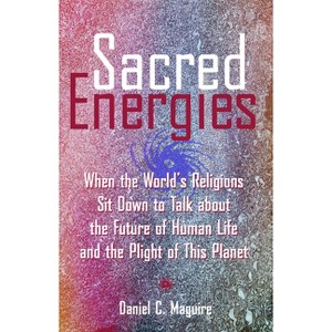 Sacred Energies - Annotated by  Daniel C Maguire (Paperback) - 1 of 1