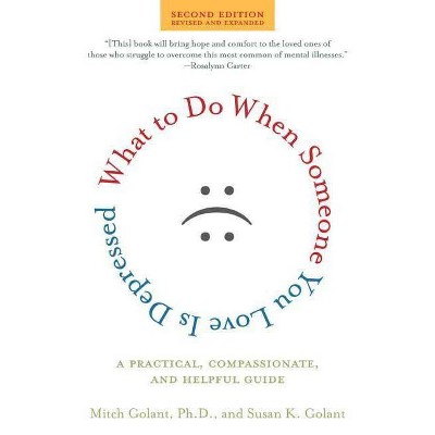 What to Do When Someone You Love Is Depressed - 2nd Edition by  Mitch Golant & Susan K Golant (Paperback)