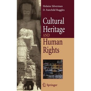 Cultural Heritage and Human Rights - (Cultural Heritage in a Globalized World) by  Helaine Silverman & D Fairchild Ruggles (Hardcover) - 1 of 1