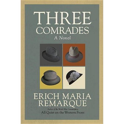 Three Comrades - by  Erich Maria Remarque (Paperback)