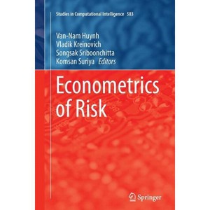 Econometrics of Risk - (Studies in Computational Intelligence) by  Van-Nam Huynh & Vladik Kreinovich & Songsak Sriboonchitta & Komsan Suriya - 1 of 1