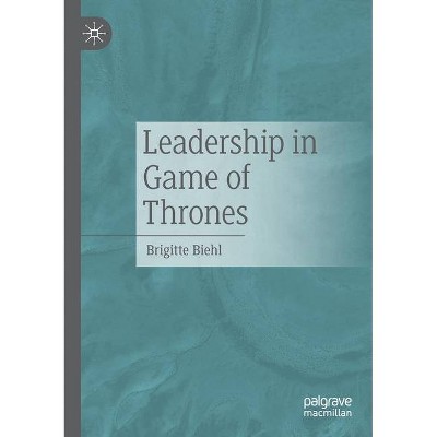 Leadership in Game of Thrones - by  Brigitte Biehl (Paperback)