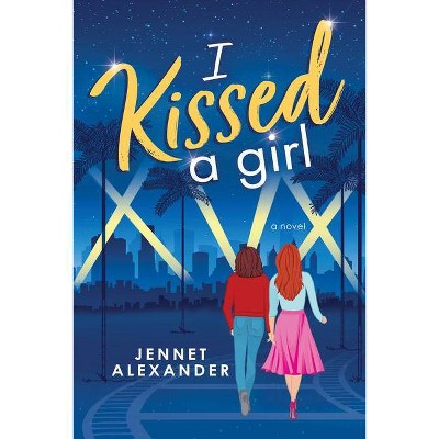 I Kissed a Girl - by Jennet Alexander (Paperback)