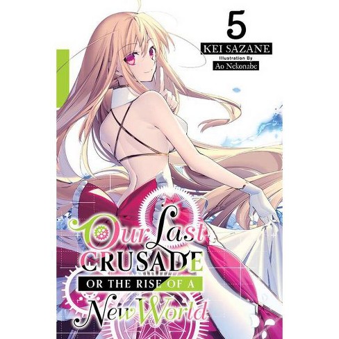 Our Last Crusade Or The Rise Of A New World Vol 5 Light Novel War Ends The World Raises The World Light Novel By Kei Sazane Paperback Target