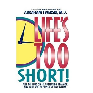 Life's Too Short! - by  Abraham J Twerski (Paperback) - 1 of 1