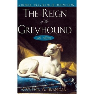 The Reign of the Greyhound - 2nd Edition by  Cynthia A Branigan (Hardcover) - 1 of 1