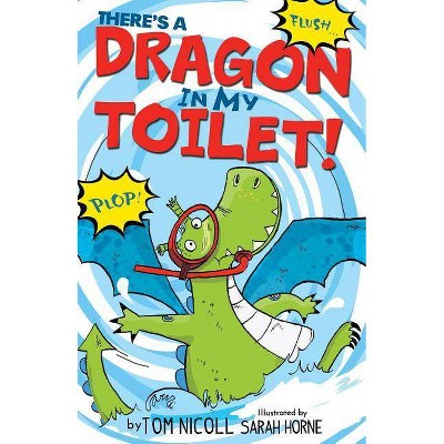 There's a Dragon in My Toilet - by  Tom Nicoll (Paperback)