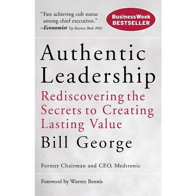 Authentic Leadership - (j-b Warren Bennis) By Bill George (paperback ...