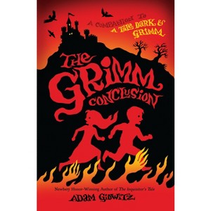 The Grimm Conclusion - (A Tale Dark & Grimm) by  Adam Gidwitz (Paperback) - 1 of 1