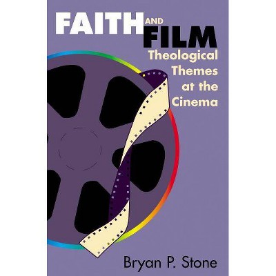 Faith and Film - by  Bryan P Stone (Paperback)