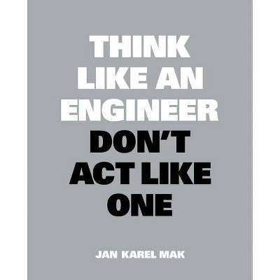 Think Like an Engineer, Don't ACT Like One - (Think Like...) by  Jan Karel Mak (Paperback)