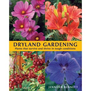 Dryland Gardening - by  Jennifer Bennett (Paperback) - 1 of 1