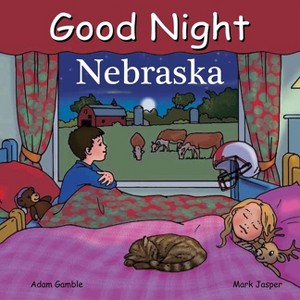 Good Night Nebraska - (Good Night Our World) by  Adam Gamble & Mark Jasper (Board Book) - 1 of 1