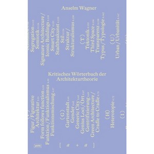 Kritisches Wörterbuch Der Architekturtheorie - (Architektur + Analyse) by  Anselm Wagner (Paperback) - 1 of 1