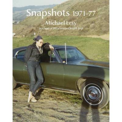 Snapshots 1971-77 - by  Michael Lesy (Hardcover)