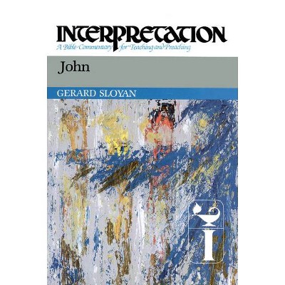 John - (Interpretation: A Bible Commentary for Teaching & Preaching) by  Gerard S Sloyan (Hardcover)