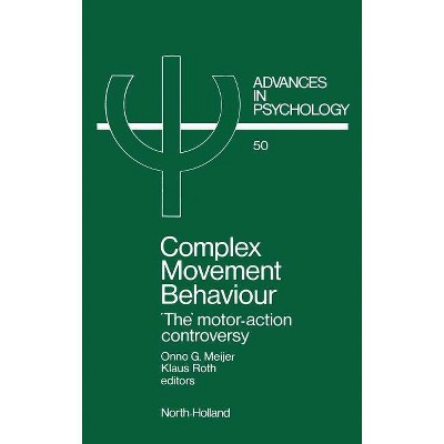 Complex Movement Behaviour, 50 - (Advances in Psychology) by  O G Meijer & K Roth (Hardcover)