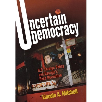 Uncertain Democracy - by  Lincoln A Mitchell (Hardcover)