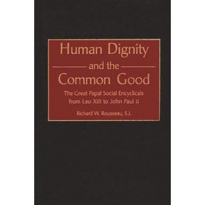 Human Dignity and the Common Good - (Contributions to the Study of Religion) by  Richard W Rousseau & Catholic Church (Hardcover) - 1 of 1