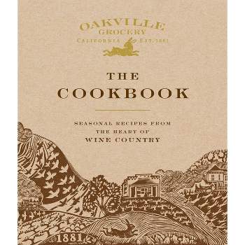 Oakville Grocery the Cookbook - by  Weldon Owen & Oakville Grocery (Hardcover)