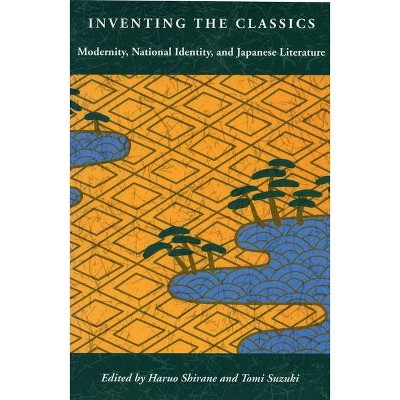 Inventing the Classics - by  Haruo Shirane & Tomi Suzuki (Paperback)