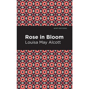 Rose in Bloom - (Mint Editions (Women Writers)) by  Louisa May Alcott (Hardcover) - 1 of 1