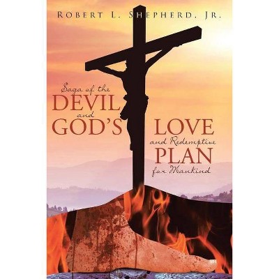 Saga of the Devil and God's Love for Redemptive Plan for Mankind - by  Robert L Shepherd (Paperback)