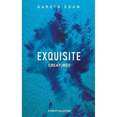 Exquisite Creatures - by  Gareth Egan (Paperback)