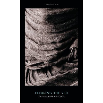 Refusing the Veil - (Provocations) by  Yasmin Alibhai-Brown (Hardcover)