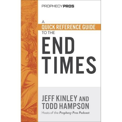 A Quick Reference Guide to the End Times - by  Todd Hampson & Jeff Kinley (Paperback)