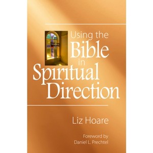 Using the Bible in Spiritual Direction - by  Liz Hoare (Paperback) - 1 of 1
