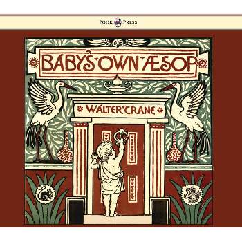 Baby's Own Aesop - Being the Fables Condensed in Rhyme with Portable Morals - Illustrated by Walter Crane - (Hardcover)