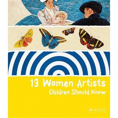 13 Women Artists Children Should Know - by  Bettina Shuemann (Hardcover)