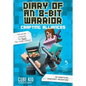 Diary of an 8-Bit Warrior: Crafting Alliances - by  Cube Kid (Hardcover) - 1 of 1