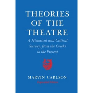 Theories of the Theatre - by  Marvin A Carlson (Paperback) - 1 of 1