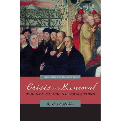 Crisis and Renewal - (Westminster History of Christian Thought) by  R Ward Holder (Paperback)