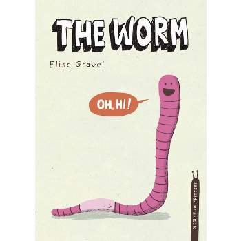 The Worm - (Disgusting Critters) by  Elise Gravel (Hardcover)