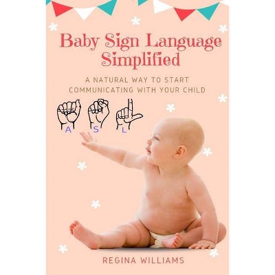 Baby Sign Language Simplified - by  Regina Williams (Paperback)