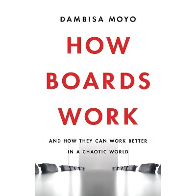 How Boards Work - by  Dambisa Moyo (Hardcover)