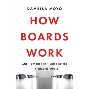 How Boards Work - by  Dambisa Moyo (Hardcover) - 1 of 1