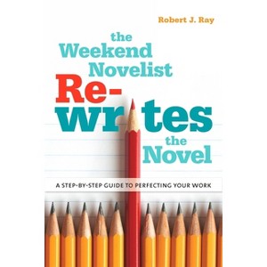 The Weekend Novelist Rewrites the Novel - by  Robert J Ray (Paperback) - 1 of 1