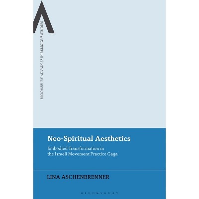 Neo-Spiritual Aesthetics - (Bloomsbury Advances in Religious Studies) by  Lina Aschenbrenner (Paperback)