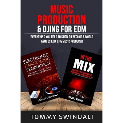 Music Production & DJing for EDM - by  Tommy Swindali (Paperback)