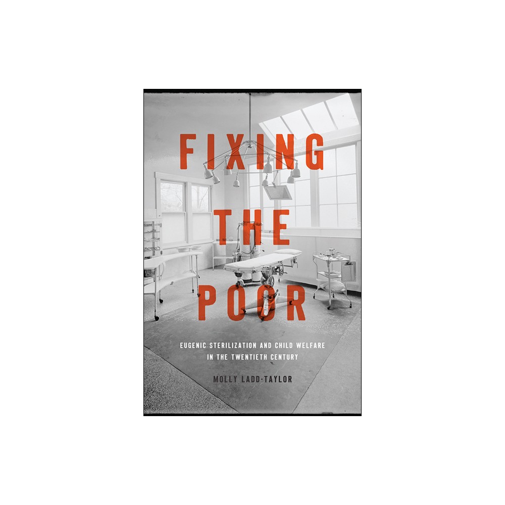 Fixing the Poor - by Molly Ladd-Taylor (Paperback)